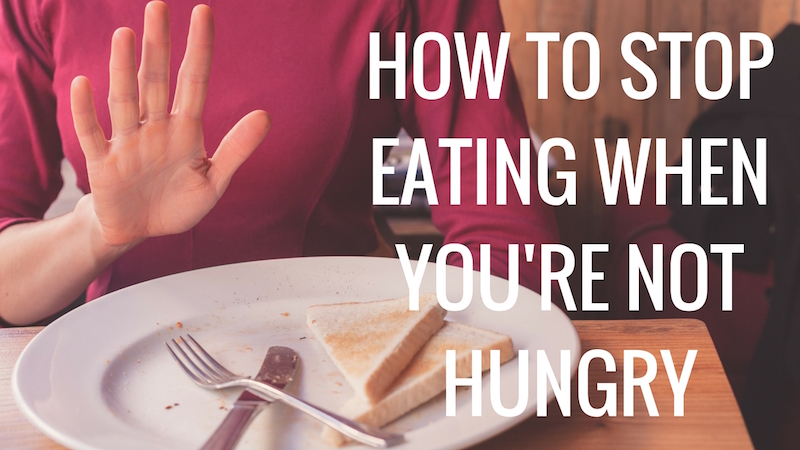 How To Stop Eating When You re Not Hungry