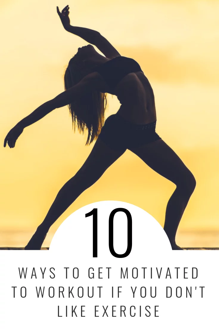 How To Get Motivated To Workout If You Don T Like Exercise